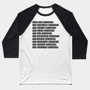 Love Thy Neighbor statement gift for men and women Baseball T-Shirt